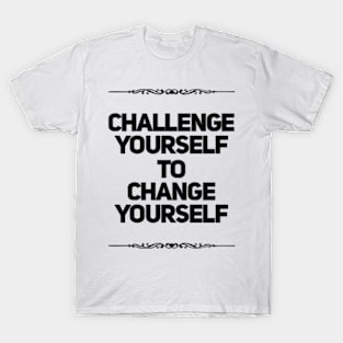 Challenge Yourself to Change Yourself T-Shirt